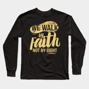 We walk by faith, not by sight. Long Sleeve T-Shirt